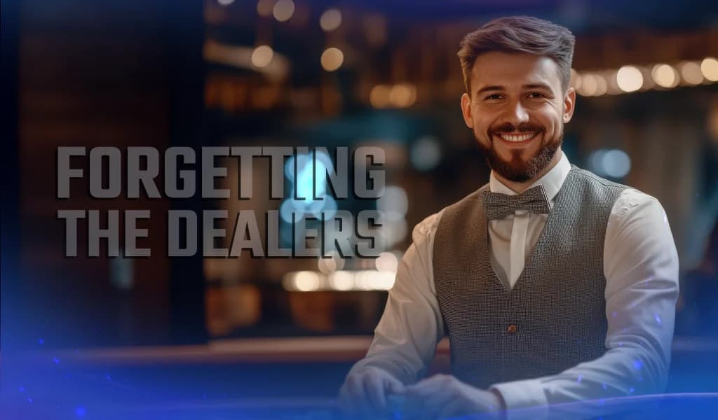 Smiling casino dealer standing behind a table with text reading “Forgetting the Dealers”.
